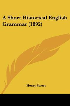 portada a short historical english grammar (1892) (en Inglés)