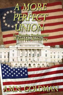 portada A More Perfect Union: The Peculiar Predicament of American Democracy (en Inglés)
