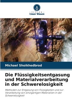 portada Die Flüssigkeitsentgasung und Materialverarbeitung in der Schwerelosigkeit (en Alemán)
