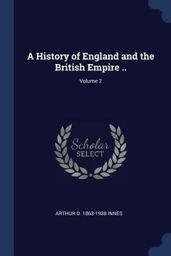 portada A History of England and the British Empire ..; Volume 2 (en Inglés)