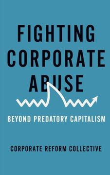 portada Fighting Corporate Abuse: Beyond Predatory Capitalism (Corporate Reform Collective)