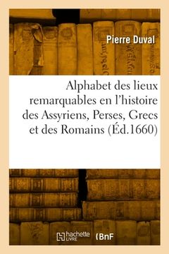 portada Alphabet des lieux remarquables en l'histoire des Assyriens, Perses, Grecs et des Romains (in French)