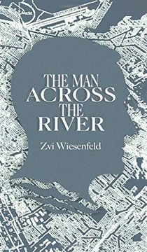 portada The man Across the River: The Incredible Story of one Man'S Will to Survive the Holocaust (in English)