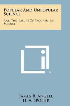portada Popular and Unpopular Science: And the Nature of Progress in Science (en Inglés)