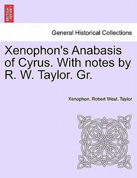 portada xenophon's anabasis of cyrus. with notes by r. w. taylor. gr. book ii (in English)