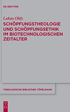portada Schopfungstheologie und Schopfungsethik im Biotechnologischen Zeitalter (Theologische Bibliothek Töpelmann) (en Alemán)