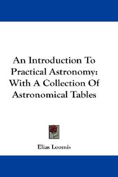 portada an introduction to practical astronomy: with a collection of astronomical tables (en Inglés)