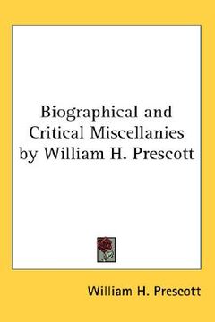 portada biographical and critical miscellanies by william h. prescott (en Inglés)