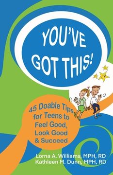 portada You've Got This!: 45 Doable Tips for Teens to Feel Good, Look Good & Succeed (en Inglés)