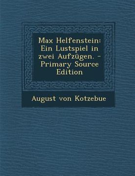 portada Max Helfenstein: Ein Lustspiel in Zwei Aufzugen. - Primary Source Edition (en Alemán)