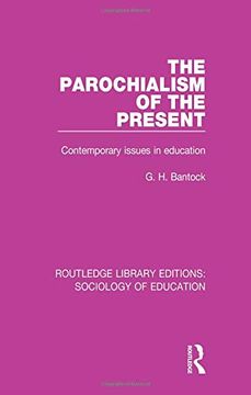 portada The Parochialism of the Present: Contemporary Issues in Education (Routledge Library Editions: Sociology of Education) (en Inglés)