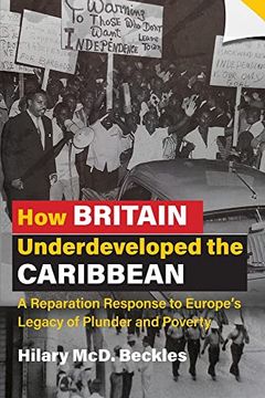 portada How Britain Underdeveloped the Caribbean: A Reparation Response to Europe'S Legacy of Plunder and Poverty (en Inglés)
