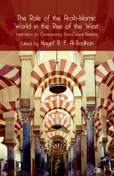 portada The Role of the Arab-Islamic World in the Rise of the West: Implications for Contemporary Trans-Cultural Relations (en Inglés)