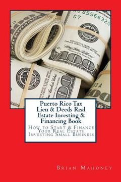 portada Puerto Rico Tax Lien & Deeds Real Estate Investing & Financing Book: How to Start & Finance Your Real Estate Investing Small Business (in English)