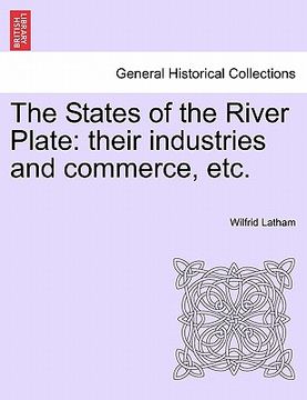 portada the states of the river plate: their industries and commerce, etc. (en Inglés)