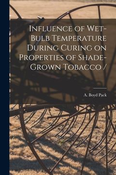 portada Influence of Wet-bulb Temperature During Curing on Properties of Shade-grown Tobacco / (in English)