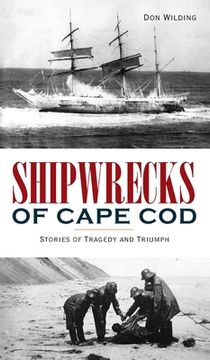 portada Shipwrecks of Cape Cod: Stories of Tragedy and Triumph