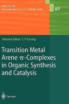 portada transition metal arene p-complexes in organic synthesis and catalysis (en Inglés)