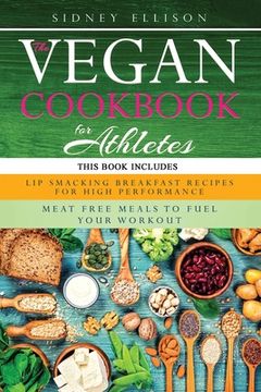 portada Vegan Cookbook For Athletes: 2 Books in 1: Lip Smacking Breakfast Recipes for High Performance + Meat Free Meals to Fuel Your Workout (en Inglés)