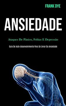 portada Ansiedade: Ataques de Pânico, Fobias e Depressão (Guia de Auto-Desenvolvimento Para se Livrar da Ansiedade) (in Portuguese)