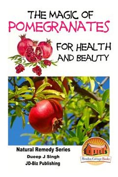 portada The Magic of Pomegranates For Health and Beauty (en Inglés)