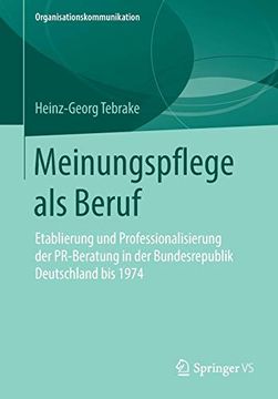portada Meinungspflege als Beruf: Etablierung und Professionalisierung der Pr-Beratung in der Bundesrepublik Deutschland bis 1974 (Organisationskommunikation) (en Alemán)
