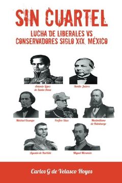 portada Sin Cuartel Lucha de Liberales vs Conservadores Siglo Xix, Mexico (in Spanish)