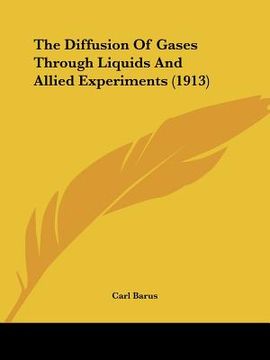 portada the diffusion of gases through liquids and allied experiments (1913) (en Inglés)