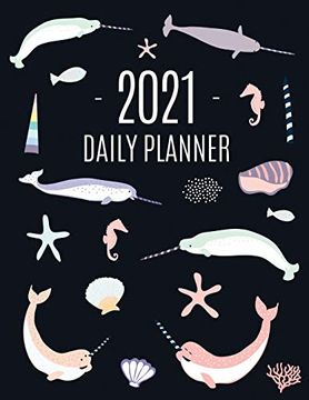 portada Narwhal Daily Planner 2021: Beautiful Monthly 2021 Agenda Year Scheduler | 12 Months: January - December 2021 | Large Funny Animal Planner With Marine. Work, Office, School, Meetings & Appointments 
