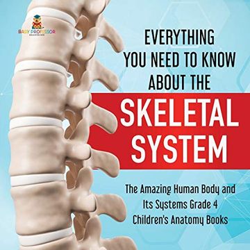 portada Everything you Need to Know About the Skeletal System | the Amazing Human Body and its Systems Grade 4 | Children'S Anatomy Books 