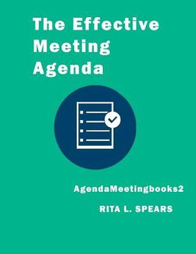 portada The Effective Meeting Agenda: How to Organize and Cover All Your Meeting Agenda Contents Completely. (en Inglés)
