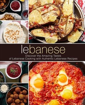 portada Lebanese: Discover the Amazing Tastes of Lebanese Cooking with Authentic Lebanese Recipes (2nd Edition) (in English)