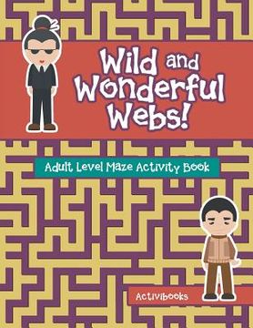 portada Wild and Wonderful Webs! Adult Level Maze Activity Book (en Inglés)