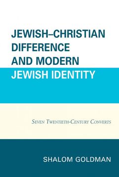 Jewish–Christian Difference and Modern Jewish Identity: Seven Twentieth-Century Converts (en Inglés)