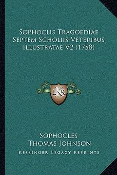 portada sophoclis tragoediae septem scholiis veteribus illustratae vsophoclis tragoediae septem scholiis veteribus illustratae v2 (1758) 2 (1758) (en Inglés)