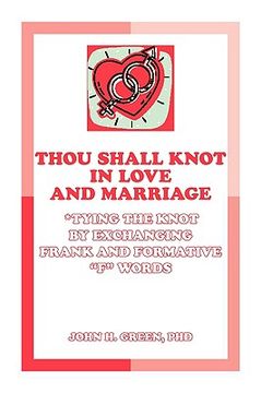 portada thou shall knot in love and marriage: tying the knot by exchanging frank and formative "f" words (in English)