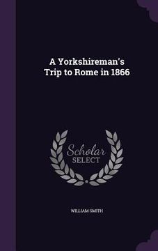 portada A Yorkshireman's Trip to Rome in 1866