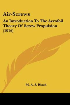 portada air-screws: an introduction to the aerofoil theory of screw propulsion (1916)