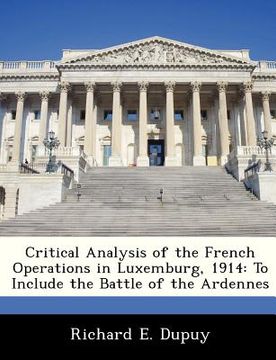 portada critical analysis of the french operations in luxemburg, 1914: to include the battle of the ardennes
