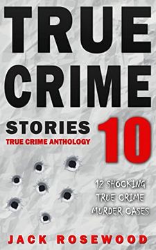 portada True Crime Stories Volume 10: 12 Shocking True Crime Murder Cases (True Crime Anthology) (en Inglés)