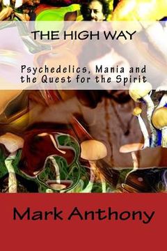 portada The High Way: Psychedelics, Mania and the Quest for the Spirit (en Inglés)