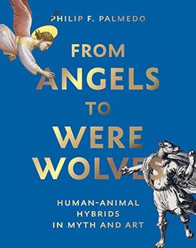 portada From Angels to Werewolves: Human-Animal Hybrids in art and Myth (en Inglés)
