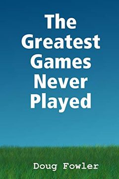 portada The Greatest Games Never Played (en Inglés)