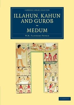 portada Illahun, Kahun and Gurob. Medum (Cambridge Library Collection - Egyptology) (en Inglés)