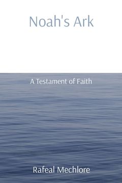 portada Noah's Ark: A Testament of Faith (en Inglés)