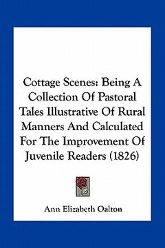 portada cottage scenes: being a collection of pastoral tales illustrative of rural manners and calculated for the improvement of juvenile read (en Inglés)