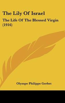 portada the lily of israel: the life of the blessed virgin (1916) (en Inglés)