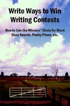 portada write ways to win writing contests: how to join the winners' circle for short story awards, poetry prizes, etc. (en Inglés)