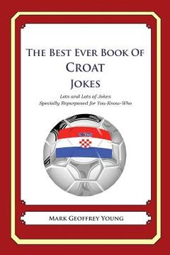 portada The Best Ever Book of Croat Jokes: Lots and Lots of Jokes Specially Repurposed for You-Know-Who (en Inglés)