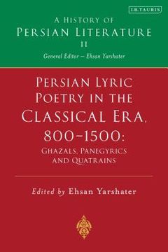 portada Persian Lyric Poetry in the Classical Era, 800-1500: Ghazals, Panegyrics and Quatrains: A History of Persian Literature Vol. Ii (en Inglés)